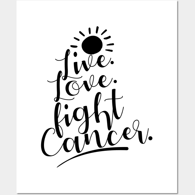 'Live. Love. Fight Cancer' Cancer Awareness Shirt Wall Art by ourwackyhome